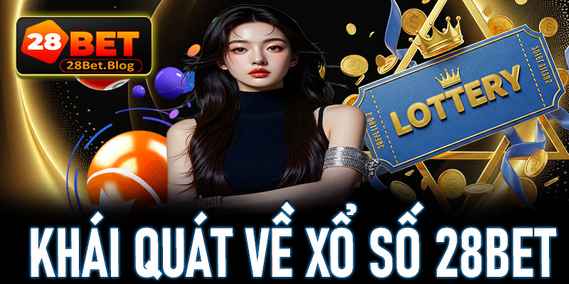 Khái quát chung về trò chơi cá cược xổ số 28Bet