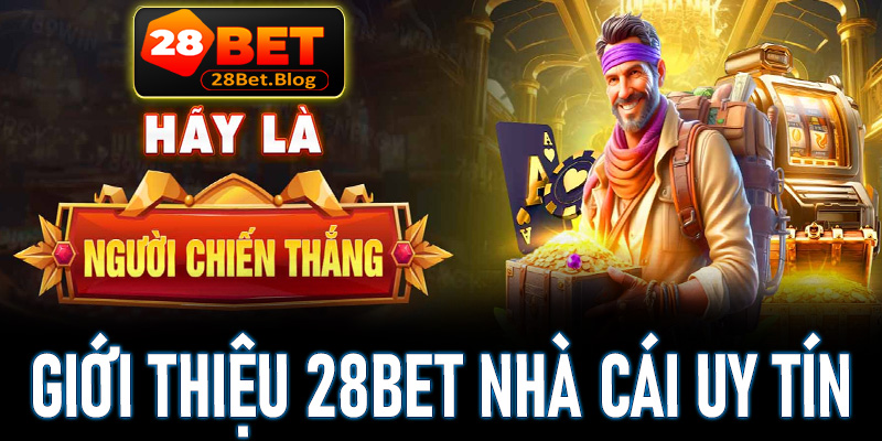 Giới thiệu 28Bet thương hiệu cá cược có tiếng an toàn nhất 2025