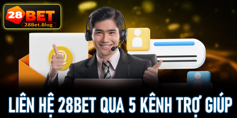 Hướng dẫn khách hàng liên hệ 28Bet thông qua 5 kênh trợ giúp 