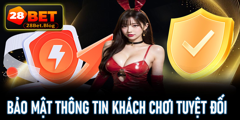 Bảo mật thông tin khách chơi an toàn tuyệt đối