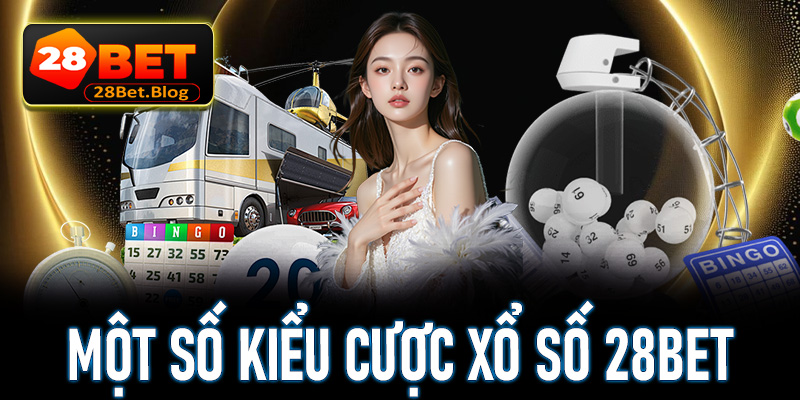 Một số kiểu cá cược xổ số 28Bet đang nhiều người chơi