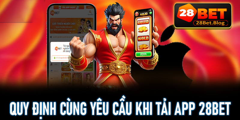 Tìm hiểu về quy định kèm một số yêu cầu khi khách hàng tải app 28Bet về trên thiết bị 
