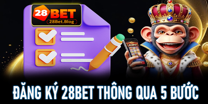 Hướng dẫn đăng ký 28bet dễ dàng thông qua 5 bước 